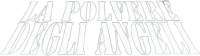 La polvere degli angeli streaming La polvere degli angeli