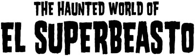 The Haunted World of El Superbeasto